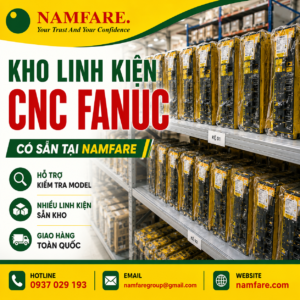 Kho Linh Kiện CNC Fanuc Tại Namfare | Nguồn Linh Kiện Dự Phòng Cho Doanh Nghiệp
