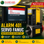 Alarm 401 Servo Fanuc Là Gì? Nguyên Nhân Và Cách Khắc Phục Hiệu Quả